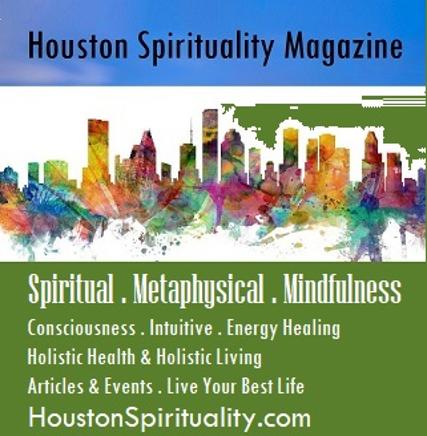 Houston Spirituality Magazine, Spiritual, Metaphysical, Mindfulness for body, mind, and soul.