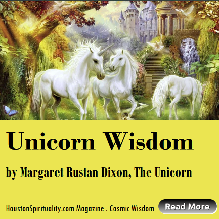 Read Unicorn Wisdom by Margaret Rustan on Houston Spirituality Magazine, Cosmic Wisdom